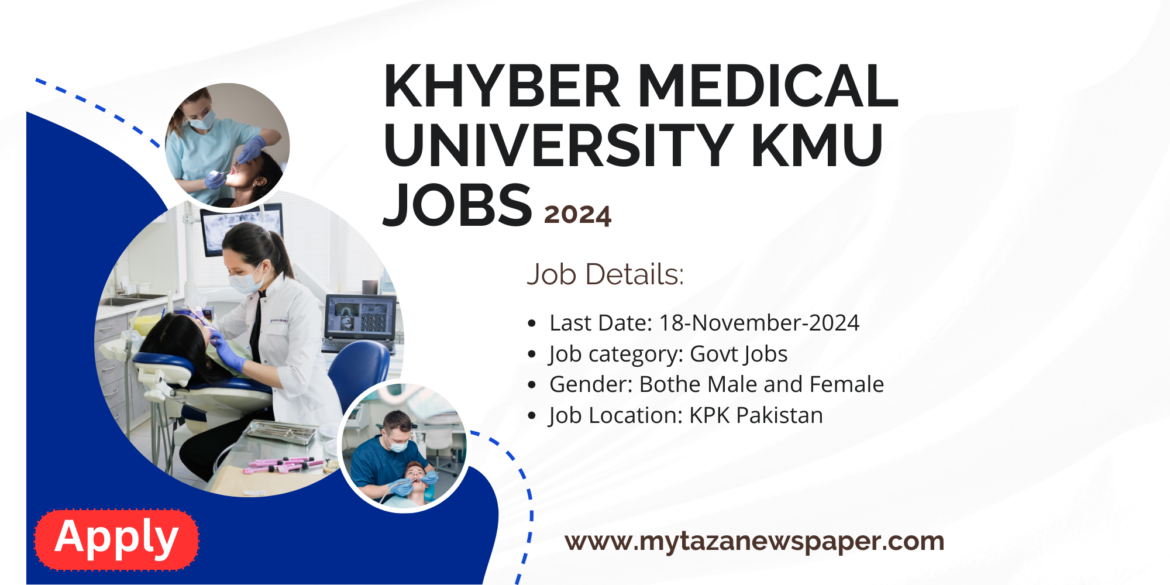 Khyber Medical University KMU Jobs 2024 | Apply Online Today for Teaching and Administrative Roles